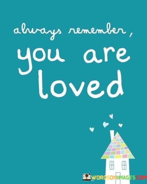 Always Remember You Are Loved Quotes