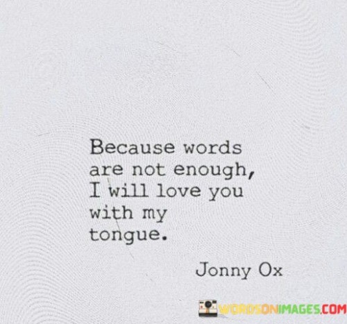 Because Words Are Not Enough I Will Love You Quotes