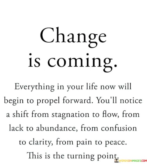 Change Is Coming Everything In Your Life Now Will Begin Quotes