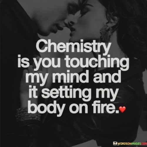 Chemistry Is You Touching My Mind And It Setting Quotes