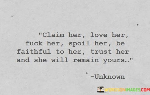 Claim-Her-Love-Her-Fuck-Her-Spoil-Her-Be-Faithful-Quotes.jpeg