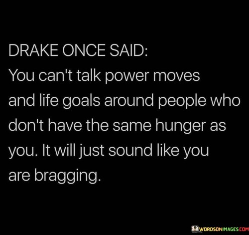 Drake Once Said You Can't Talk Power Moves And Life Goals Quotes