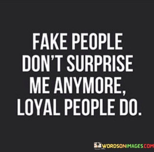 Fake People Don't Surprise Me Anymore Quotes