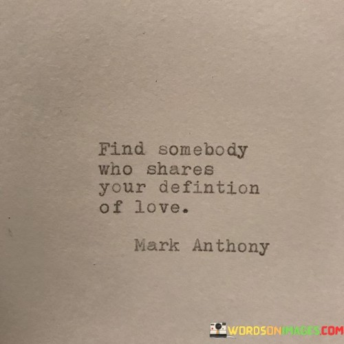 Find Somebody Who Shares Your Defintion Of Love Quotes