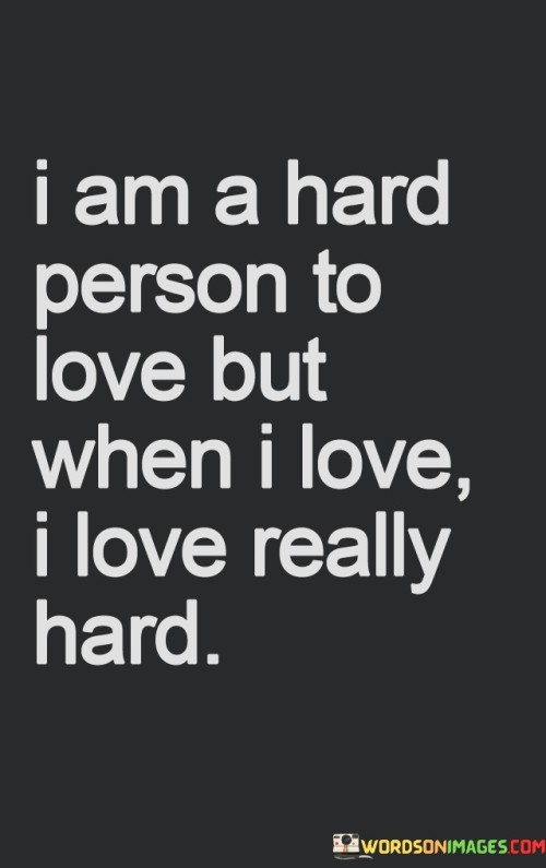 I Am A Hard Person To Love But When I Love I Love Quotes