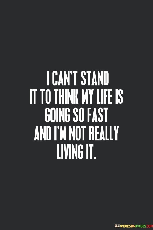 I Can't Stand It To Think My Life Is Going So Fast And Quotes