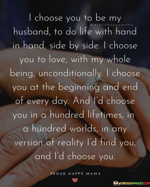 I Choose You To Be My Husband To Do Life With Hand Quotes