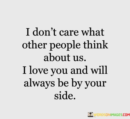 I Don't Care What Other People Think About Us I Love You Quotes