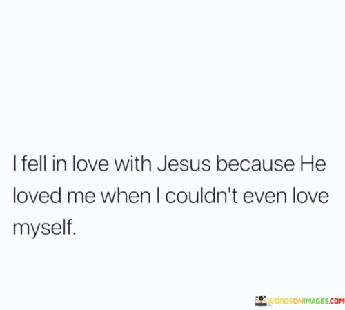 I-Fell-In-Love-With-Jesus-Because-He-Loved-Me-When-Quotes.jpeg