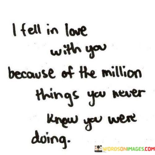 I Fell In Love With You Because Of The Million Things You Quotes