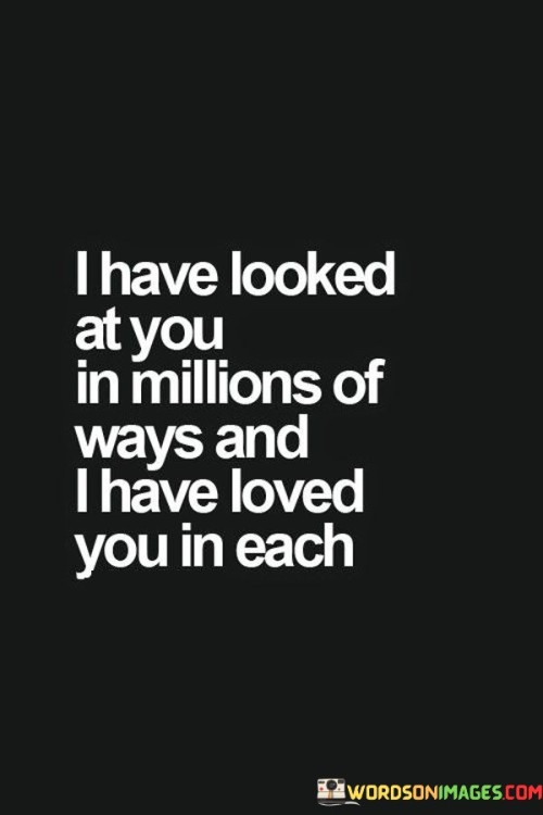 I Have Looked At You In Millions Of Ways And I Have Loved You Quotes