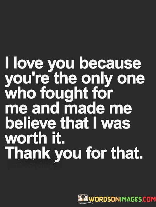 I-Love-You-Because-Youre-The-Only-One-Who-Fought-For-Me-Quotes.jpeg