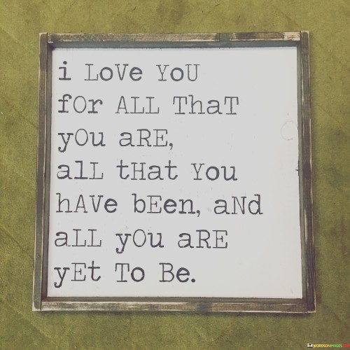 I Love You For All That You Are All That You Have Quotes