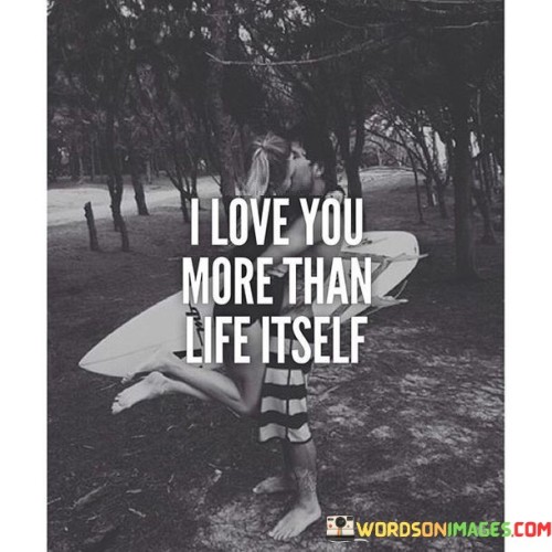 I Love You More Than Life Itself Quotes