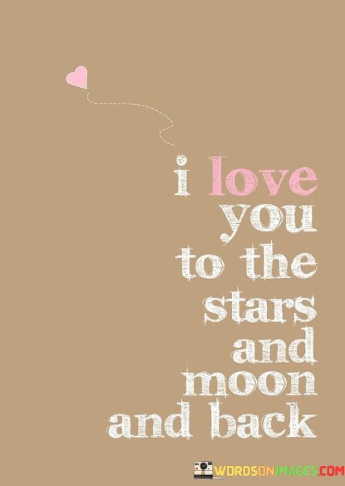 I Love You To The Stars And Moon And Back Quotes