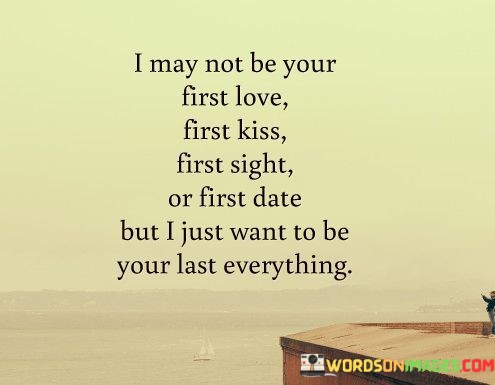 I-May-Not-Be-Your-First-Love-First-Kiss-First-Quotes.jpeg