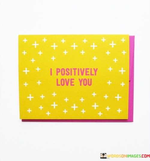 I Positively Love You Quotes