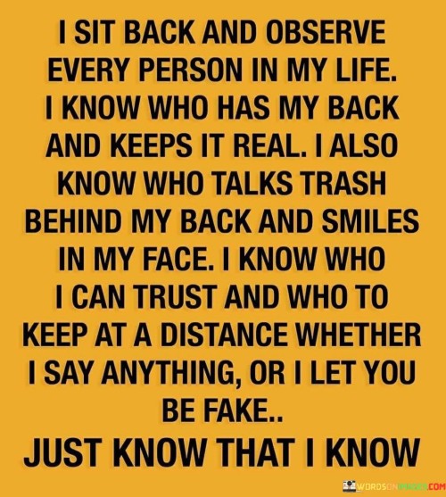 I Sit Back And Observe Every Person In My Life I Know Who Has Quotes