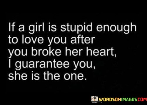 If-A-Girl-Is-Stupid-Enough-To-Love-You-After-Quotes.jpeg