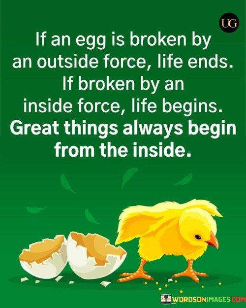 If An Egg Is Broken By An Outside Force Life Ends If Brokens Quotes