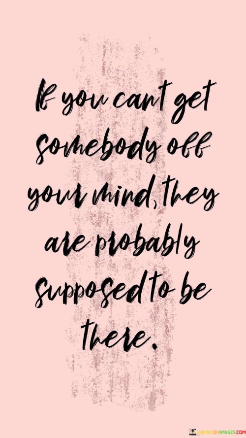 If You Cant Get Somebody Off Your Mind Quotes
