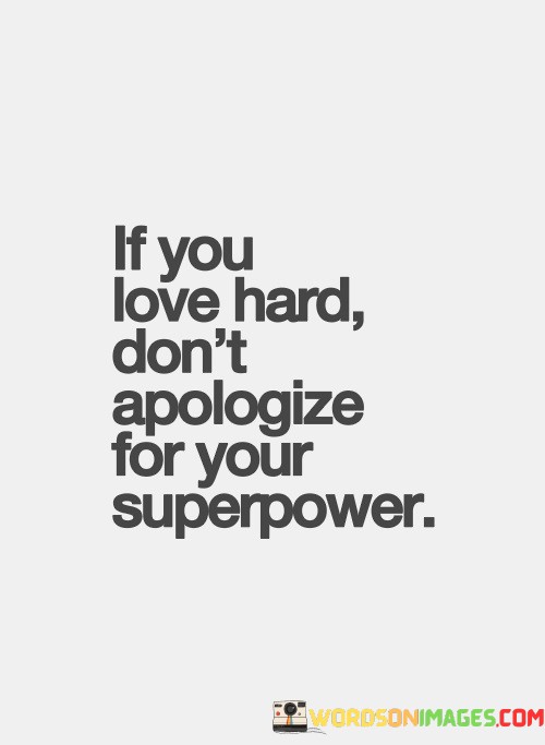 If-You-Love-Hard-Dont-Apologize-For-Your-Superpower-Quotes.jpeg