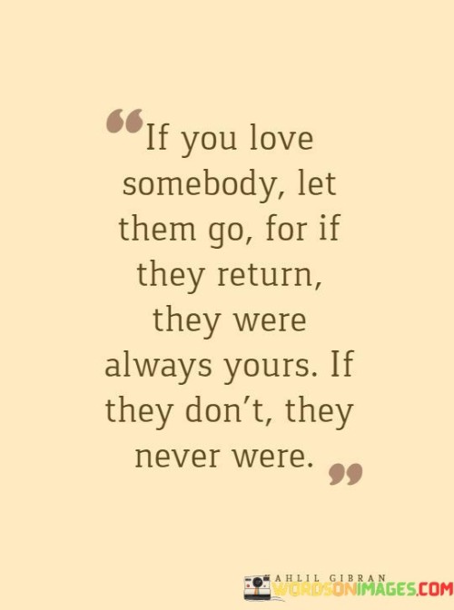 If You Love Somebody Let Them Go For If They Return They Were Quotes