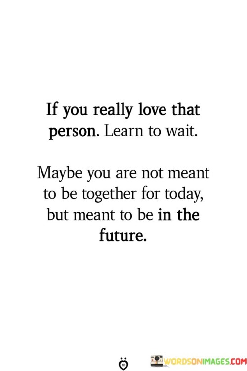 If You Really Love That Person Learn To Wait Maybe You Are Not Quotes