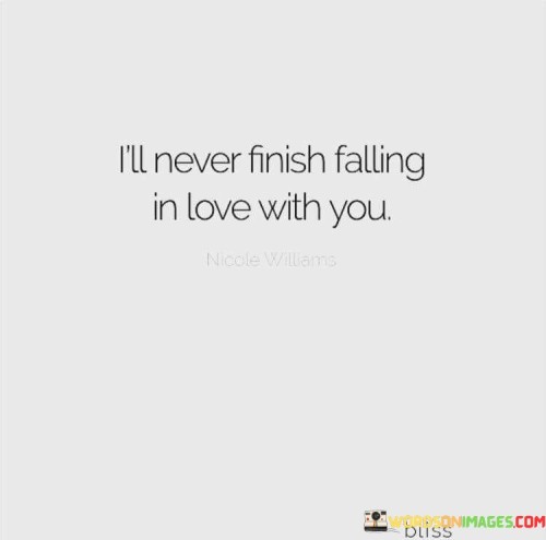 I'll Never Finish Falling In Love With You Quotes