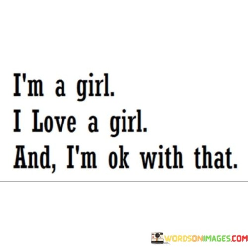 I'm A Girl I Love A Girl And I'm Ok With Quotes