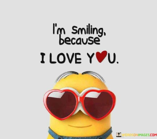 I'm Smiling Because I Love You Quotes