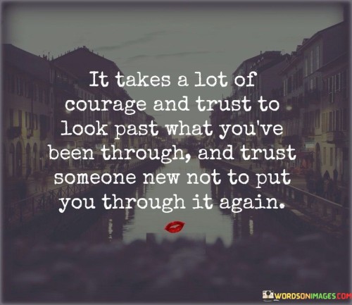 It Takes A Lot Of Courage And Trust To Look Past What Quotes