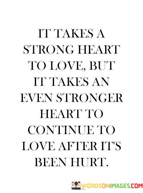 It-Takes-A-Strong-Heart-To-Love-But-It-Takes-An-Even-Quotes.jpeg