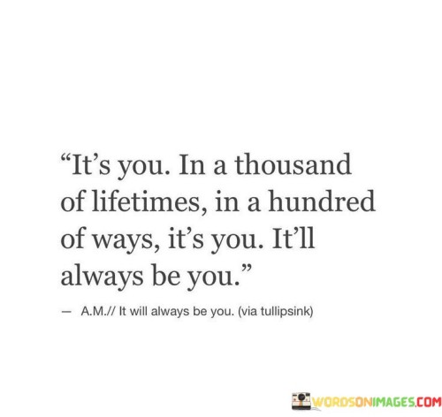 It's You In A Thousand Of Lifetimes In A Hundred Of Ways Quotes