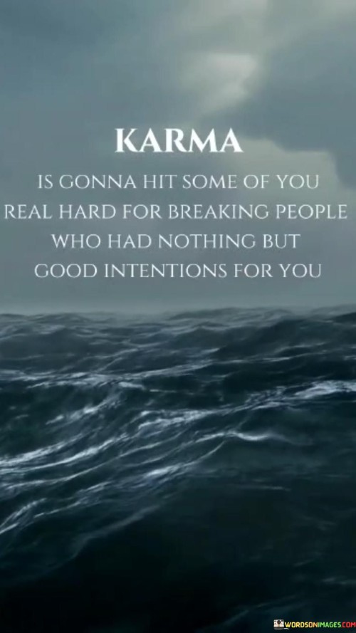 Karma Is Conna Hit Some Of You Real Hard For Breaking People Quotes