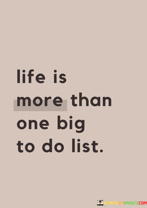 Life Is More Than One Big To Do List Quotes