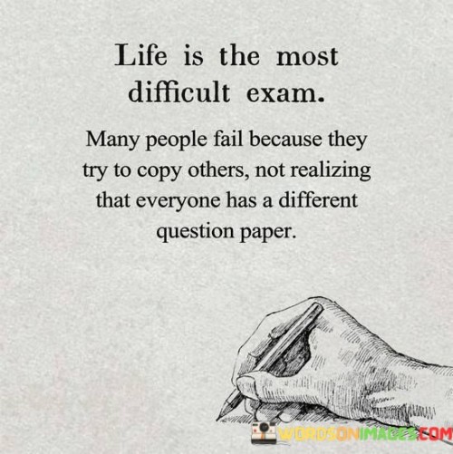 Life Is The Most Difficult Exam Many People Fail Because They Quotes