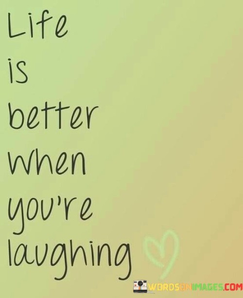 Life Is When Better You're Laughing Quotes