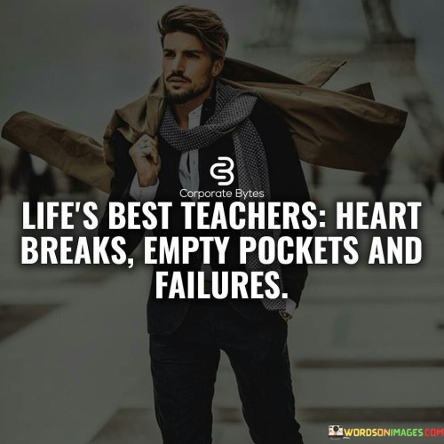 Lifes-Best-Teachers-Heart-Breaks-Empty-Pockets-Quotes.jpeg