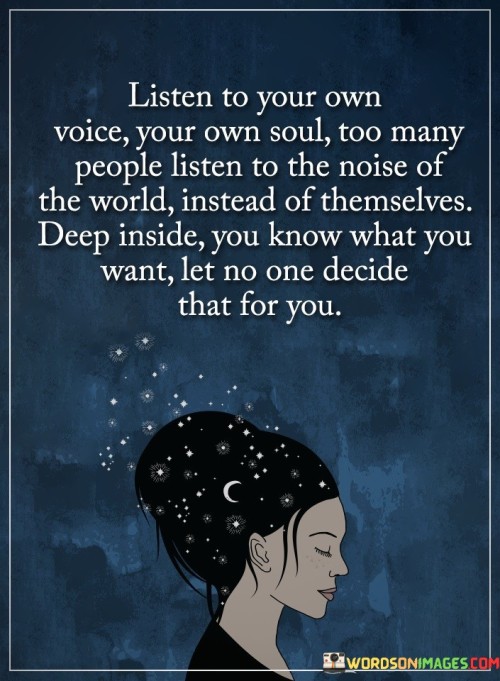 Listen To Your Own Voice Your Own Soul Too Many People Quotes