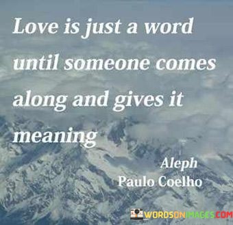 Love-Is-Just-A-Word-Until-Someone-Comes-Along-And-Gives-It-Meaning-Quotes.jpeg