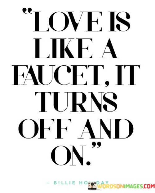 Love Is Like A Faucet It Turns Off And On Quotes