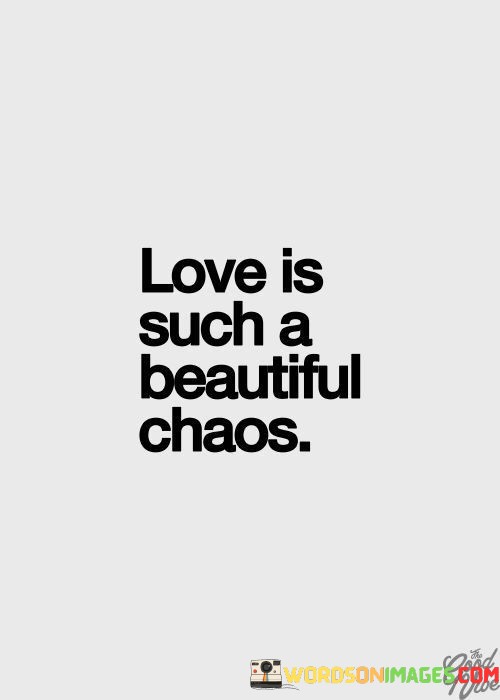 Love-Is-Such-A-Beautiful-Chaos-Quotes.jpeg