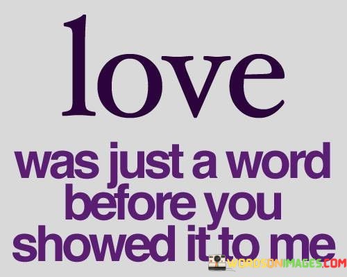 Love-Was-Just-A-Word-Before-You-Showed-It-To-Me-Quotes.jpeg