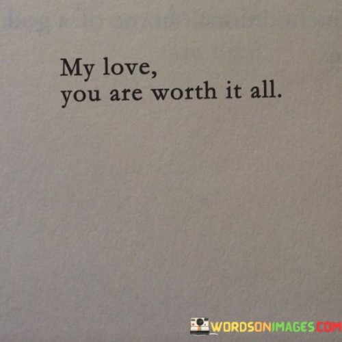 My Love You Are Worth It All Quotes