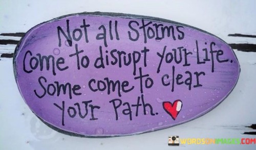 Not All Storms Come To Disrupt Your Life Quotes