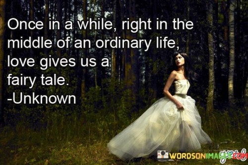 Once In A While Right In The Middle Of An Ordinary Life Love Quotes