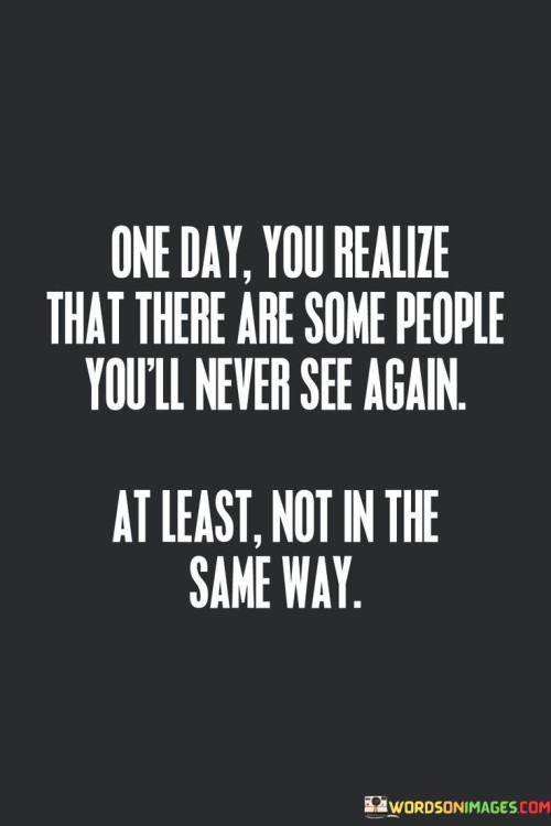 One Day You Realize That There Are Some People You'll Never Quotes