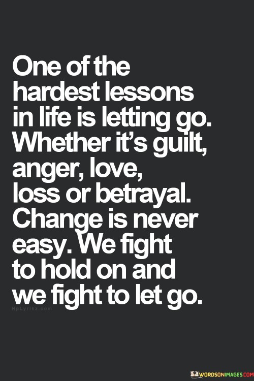 One Iof The Hardest Lessons In Life Is Letting Go Whether It's Guilt Anger Love Loss Or Betrayal Quo