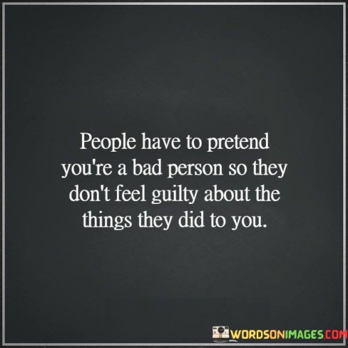 People-Have-To-Pretend-Youre-A-Bad-Person-So-They-Dont-Feel-Quotes.jpeg